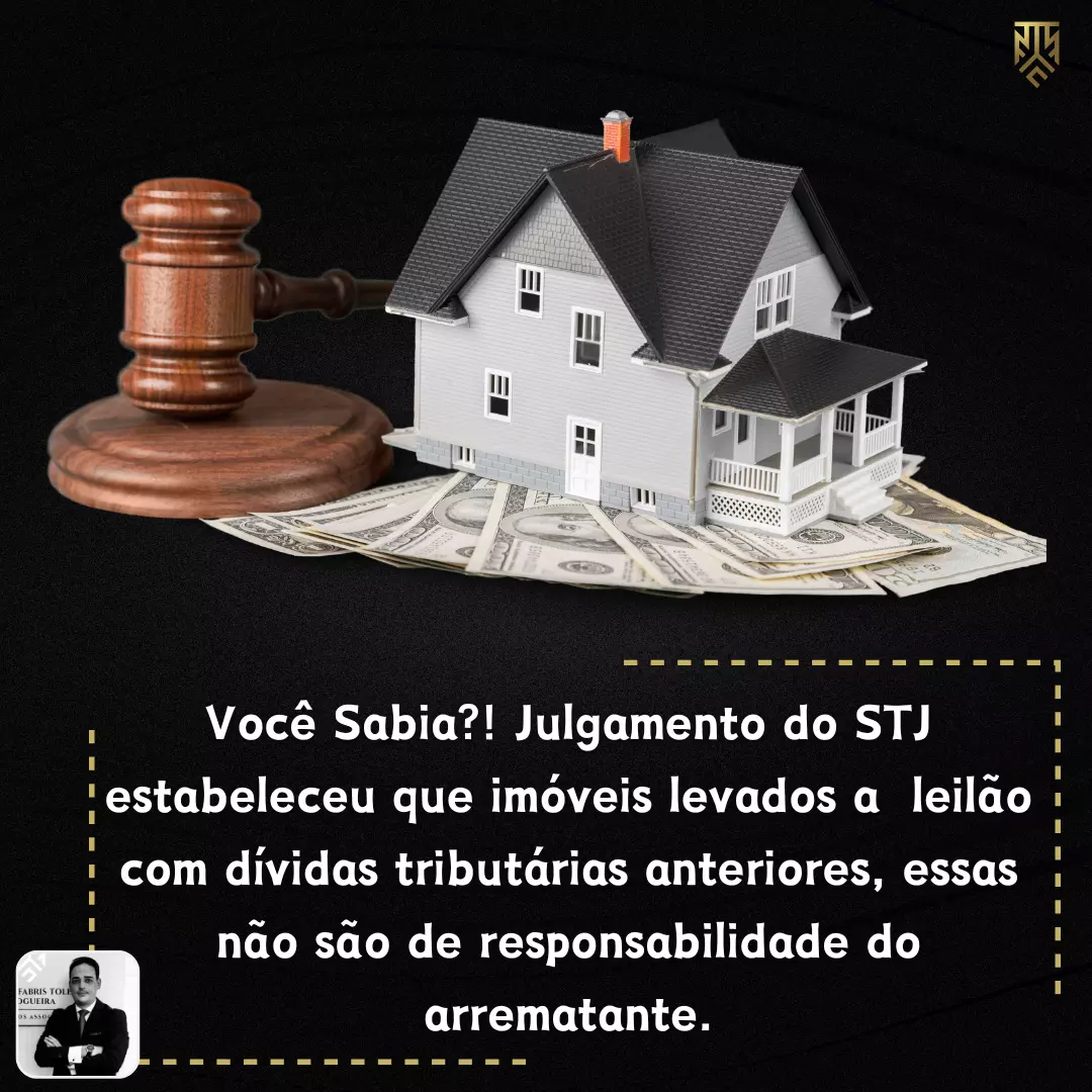 VOCÊ SABIA?! JULGAMENTO DO STJ ESTABELECEU QUE IMÓVEIS LEVADOS A LEILÃO COM DÍVIDAS TRIBUTÁRIAS ANTERIORES, ESSAS NÃO SÃO DE RESPONSABILIDADE DO ARREMATANTE. POR VINICIUS ANTUNES